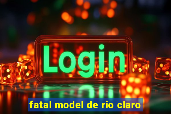 fatal model de rio claro